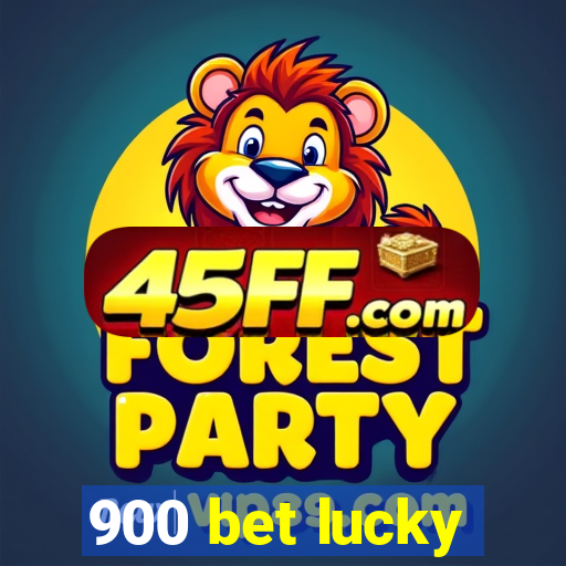 900 bet lucky